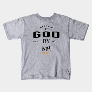 Blessed by God Spoiled by my Wife Funny and Quirky Black and Gold Design Kids T-Shirt